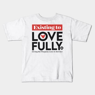 Existing To Love Fully Kids T-Shirt